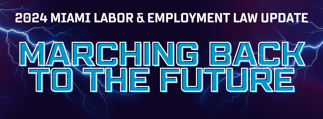 Top Takeaways 2024 Miami Labor Employment Law Update Marching Back